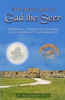 Ancient Book of Gad the Seer, Paperback/Ken Johnson Th D.