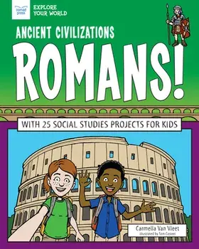 Ancient Civilizations: Romans!: With 25 Social Studies Projects for Kids, Paperback/Carmella Van Vleet