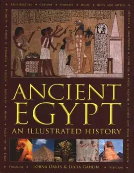 Ancient Egypt: An Illustrated History, Hardcover/Lorna Oakes