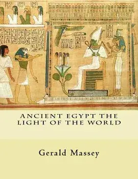 Ancient Egypt the Light of the World: Vol. 1 and 2, Paperback/Gerald Massey