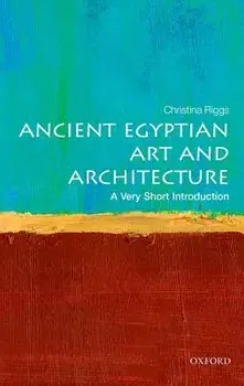 Ancient Egyptian Art and Architecture: A Very Short Introduction, Paperback/Christina Riggs