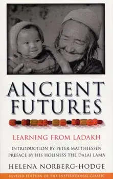 Ancient Futures. Learning From Ladakh, Paperback/Helena Norberg-Hodge