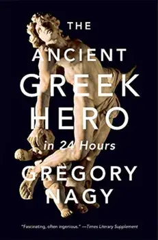 Ancient Greek Hero in 24 Hours, Paperback/Gregory Nagy