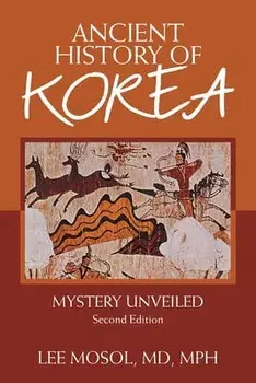 Ancient History of Korea: Mystery Unveiled. Second Edition, Paperback/Lee Mosol Mph