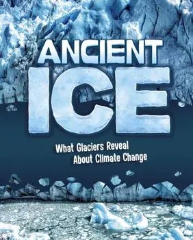 Ancient Ice. What Glaciers Reveal About Climate Change, Hardback/Golriz Golkar