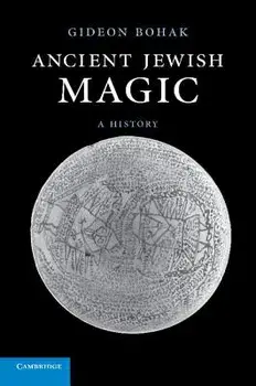 Ancient Jewish Magic: A History, Paperback/Gideon Bohak