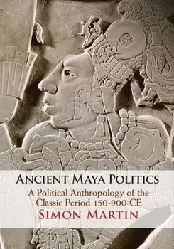 Ancient Maya Politics. A Political Anthropology of the Classic Period 150-900 CE, Paperback/***