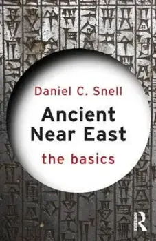 Ancient Near East: The Basics, Paperback/Daniel C Snell
