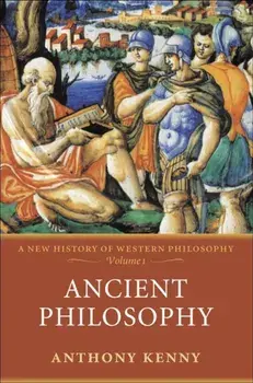 Ancient Philosophy. A New History of Western Philosophy, Volume 1, Paperback/Anthony (formerly Pro-Vice-Chancellor, University of Oxford, and former President, British Academy) Kenny