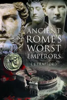 Ancient Rome's Worst Emperors, Hardback/L J Trafford