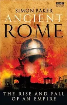 Ancient Rome: The Rise and Fall of an Empire, Paperback/Simon Baker