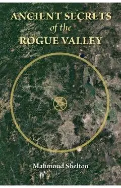 Ancient Secrets of the Rogue Valley - Mahmoud Shelton