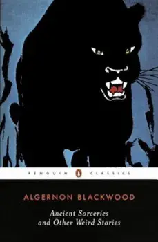 Ancient Sorceries and Other Weird Stories, Paperback/Algernon Blackwood