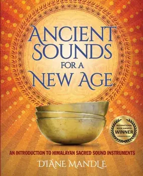 Ancient Sounds for a New Age: An Introduction to Himalayan Sacred Sound Instruments, Paperback/Diane Mandle