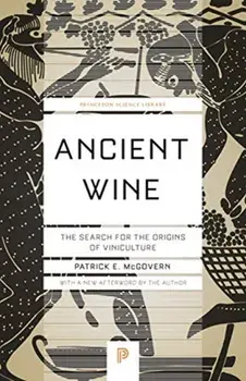 Ancient Wine: The Search for the Origins of Viniculture, Paperback/Patrick E. McGovern