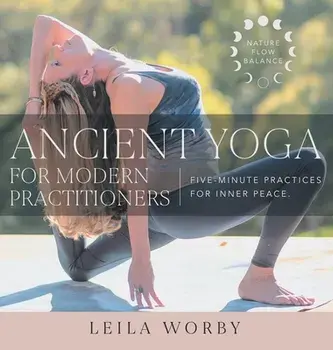 Ancient Yoga For Modern Practitioners, Hardcover/Leila Worby