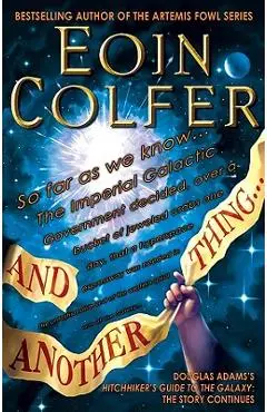 And Another Thing...: Douglas Adams's Hitchhiker's Guide to the Galaxy Part Six of Three - Eoin Colfer