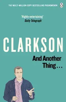 And Another Thing. The World According to Clarkson Volume 2, Paperback/Jeremy Clarkson