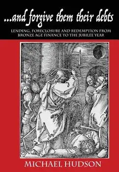 ...and forgive them their debts: Lending, Foreclosure and Redemption From Bronze Age Finance to the Jubilee Year, Paperback/Michael Hudson