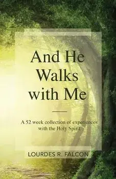 And He Walks with Me: A 52 week collection of experiences with the Holy Spirit, Paperback/Lourdes R. Falcon