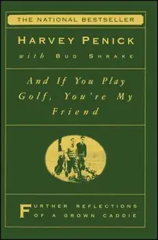 And If You Play Golf, You're My Friend: Furthur Reflections of a Grown Caddie, Paperback/Harvey Penick
