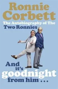 And It's Goodnight from Him . . ., Paperback/Ronnie Corbett