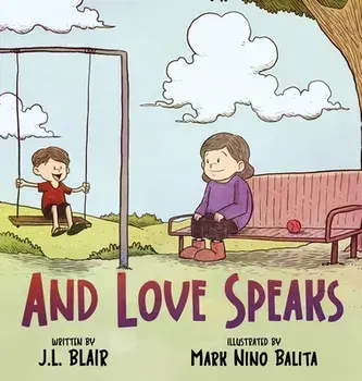 And Love Speaks: Helping Children Understand ALS, Hardcover/Jamie L. Blair