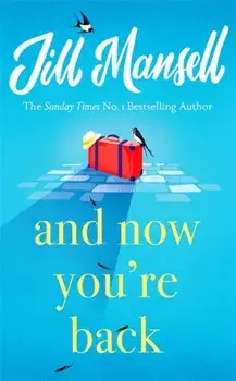 And Now You're Back. The most heart-warming and romantic read of 2021!, Paperback/Jill Mansell