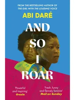 And So I Roar. The new novel from the author of the word of mouth hit The Girl with the Louding Voice, Paperback/Abi Dare