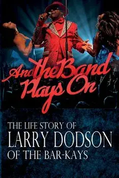 And the Band Plays on: The Life Story of Larry Dodson of the Bar-Kays, Paperback/Larry Dodson