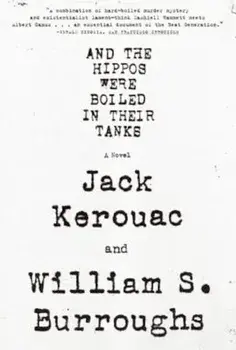 And the Hippos Were Boiled in Their Tanks, Paperback/William S. Burroughs