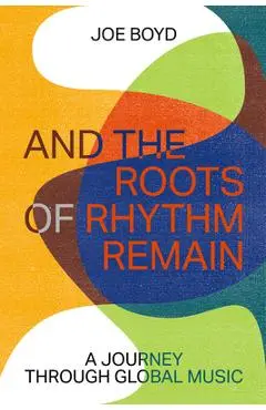 And the Roots of Rhythm Remain - Joe Boyd