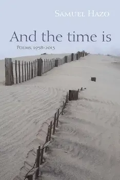 And the Time Is: Poems, 1958-2013, Paperback/Samuel Hazo