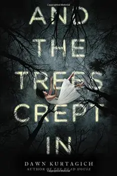And the Trees Crept in, Paperback/Dawn Kurtagich