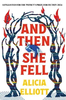And Then She Fell. LONGLISTED FOR THE WOMEN'S PRIZE 2024, Main, Paperback/Alicia Elliott