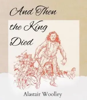 And Then The King Died, Paperback/Alastair Woolley