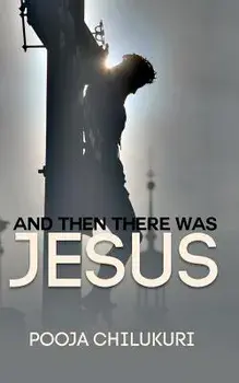 And Then There Was Jesus, Paperback/Pooja Chilukuri
