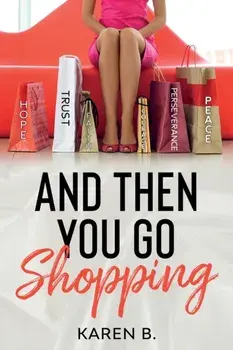 And Then You Go Shopping, Paperback/Karen B