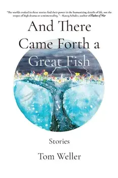 And There Came Forth a Great Fish: Stories, Paperback/Tom Weller