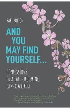 And You May Find Yourself... - Sari Botton