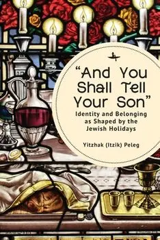 "And You Shall Tell Your Son". Identity and Belonging as Shaped by the Jewish Holidays, Paperback/Yitzhak (Itzik) Peleg
