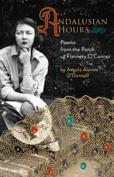 Andalusian Hours: Poems from the Porch of Flannery O'Connor, Paperback/Angela Alaimo O'Donnell