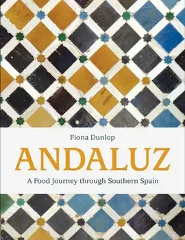 Andaluz. A Food Journey Through Southern Spain, Hardback/Fiona Dunlop