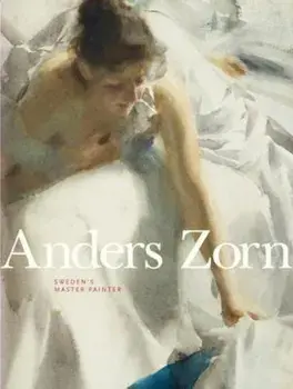 Anders Zorn: Sweden's Master Painter, Hardcover/Johan Cederlund