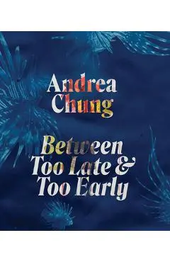 Andrea Chung: Between Too Late and Too Early - Andrea Chung