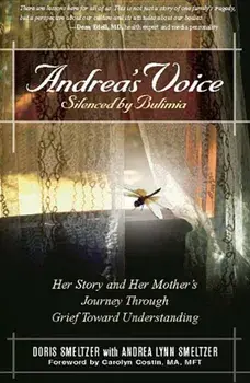 Andrea's Voice: Silenced by Bulimia: Her Story and Her Mother's Journey Through Grief Toward Understanding, Paperback/Doris Smeltzer