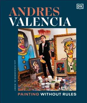 Andres Valencia. Painting Without Rules, Hardback/Author Andres Valencia