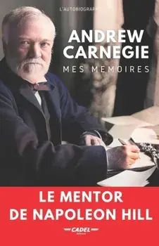 Andrew Carnegie: Mes Mémoires: Le Mentor de Napoleon Hill, Paperback/Steeven Cadel