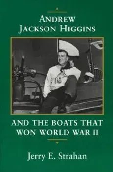 Andrew Jackson Higgins and the Boats That Won World War II, Paperback/Jerry E. Strahan