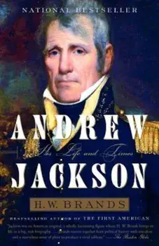 Andrew Jackson: His Life and Times, Paperback/H. W. Brands